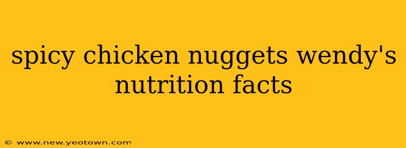 spicy chicken nuggets wendy's nutrition facts