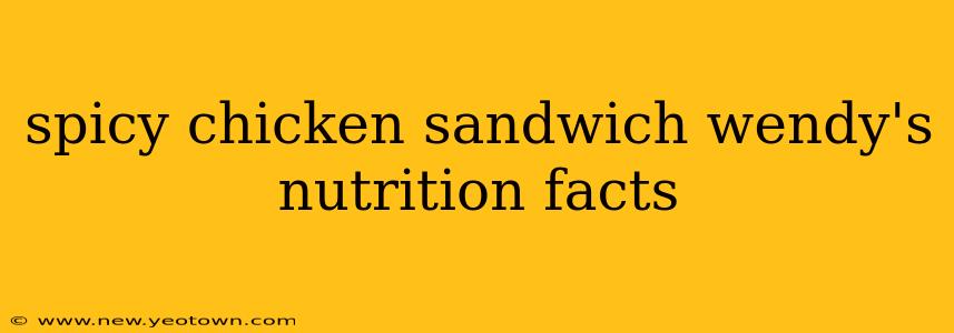 spicy chicken sandwich wendy's nutrition facts