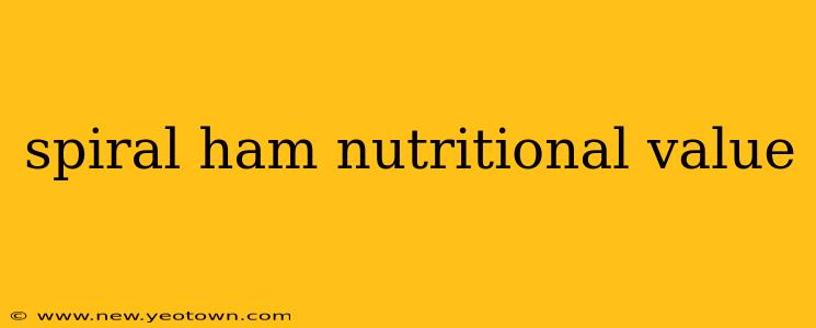 spiral ham nutritional value