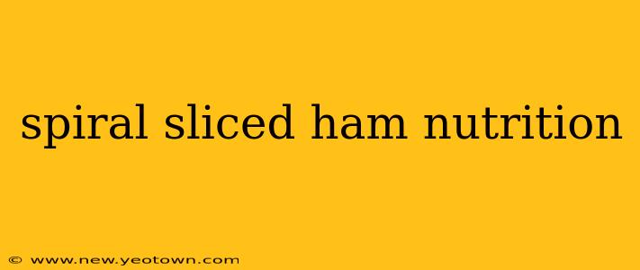 spiral sliced ham nutrition