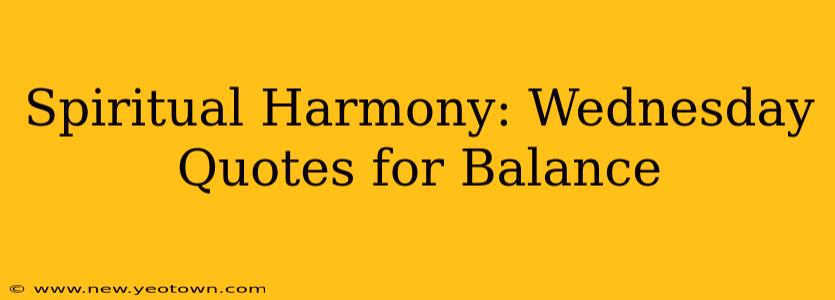 Spiritual Harmony: Wednesday Quotes for Balance