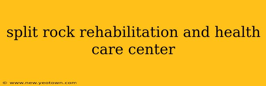 split rock rehabilitation and health care center