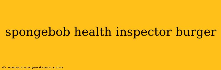 spongebob health inspector burger