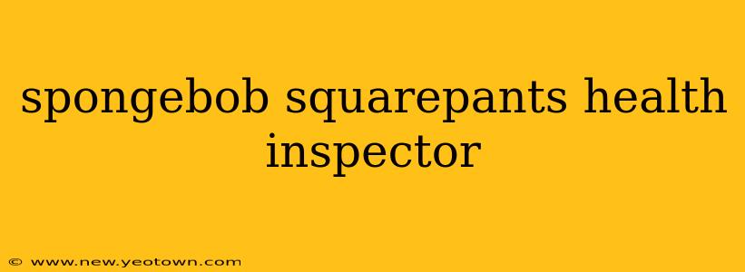 spongebob squarepants health inspector