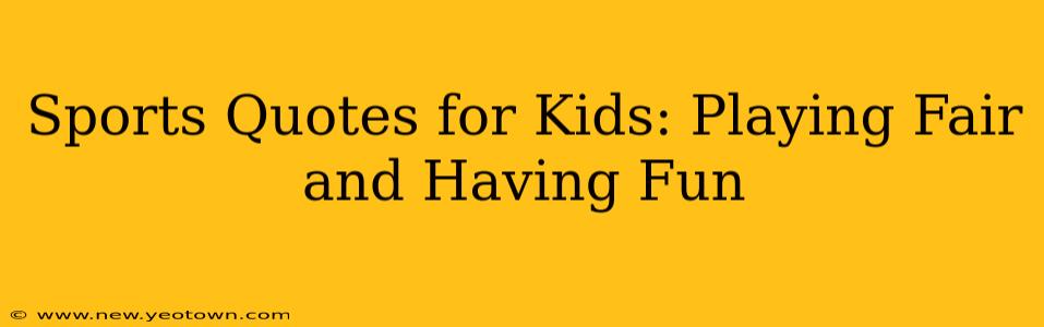 Sports Quotes for Kids: Playing Fair and Having Fun