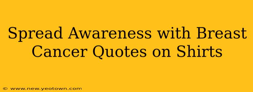 Spread Awareness with Breast Cancer Quotes on Shirts