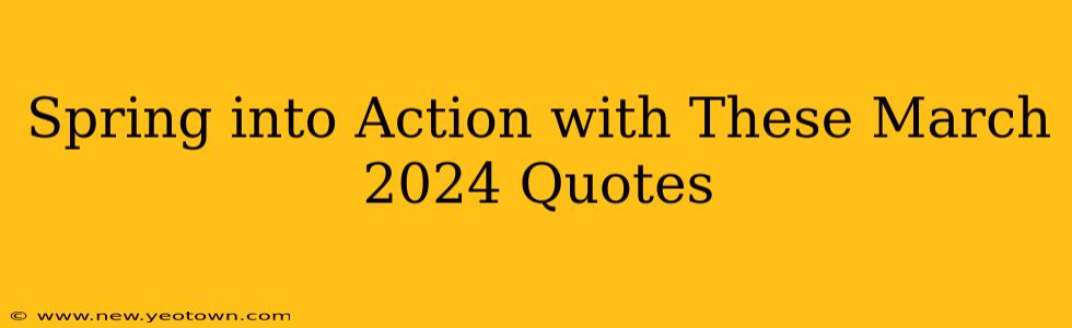 Spring into Action with These March 2024 Quotes