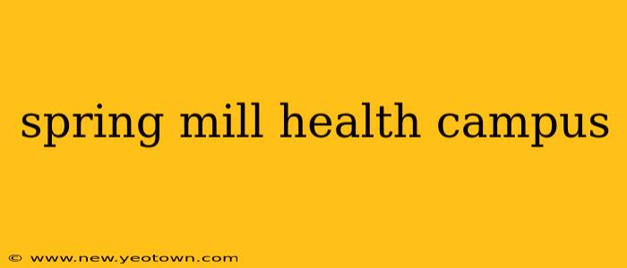 spring mill health campus