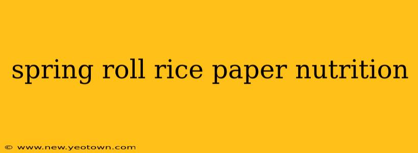spring roll rice paper nutrition