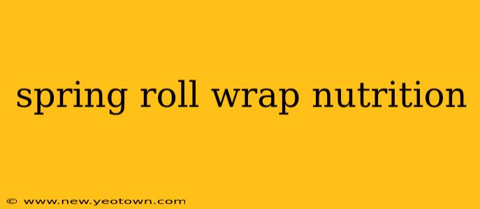 spring roll wrap nutrition