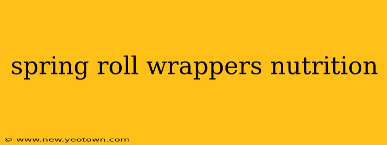 spring roll wrappers nutrition