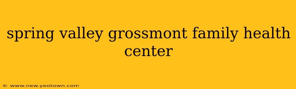 spring valley grossmont family health center