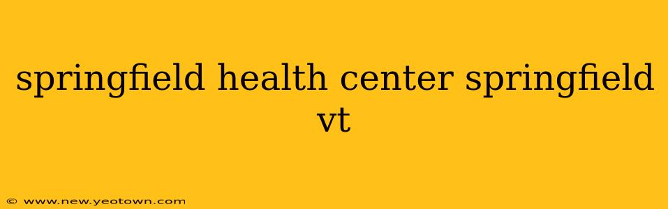 springfield health center springfield vt