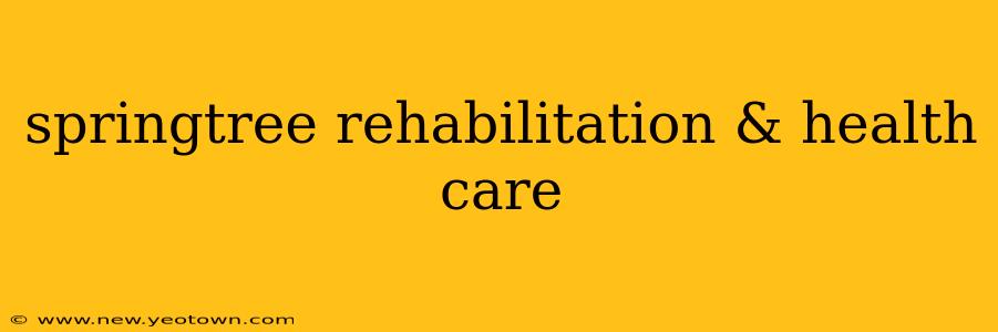 springtree rehabilitation & health care