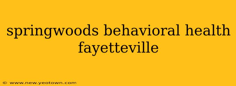 springwoods behavioral health fayetteville
