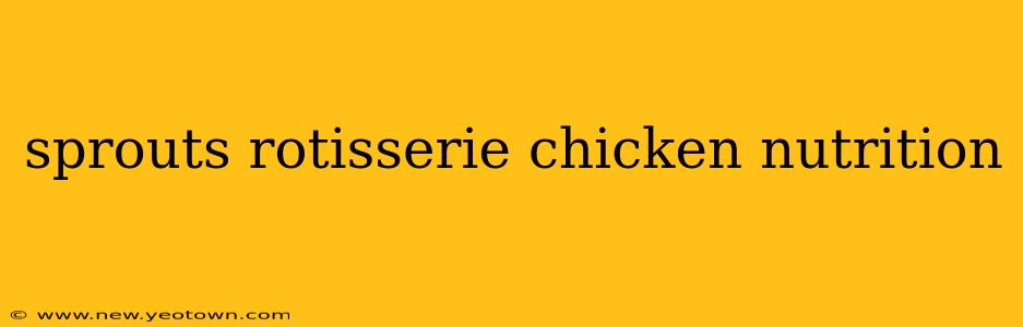 sprouts rotisserie chicken nutrition