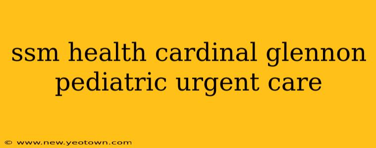ssm health cardinal glennon pediatric urgent care