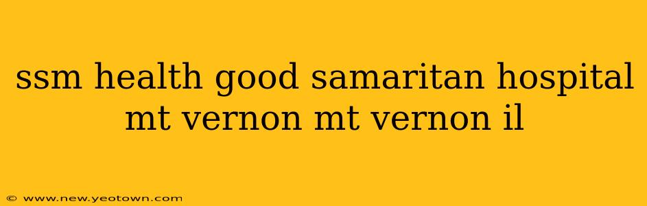ssm health good samaritan hospital mt vernon mt vernon il