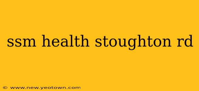 ssm health stoughton rd