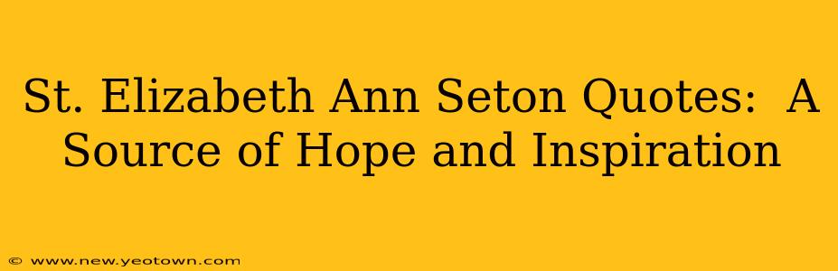St. Elizabeth Ann Seton Quotes:  A Source of Hope and Inspiration