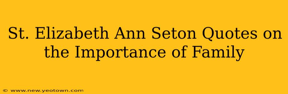 St. Elizabeth Ann Seton Quotes on the Importance of Family