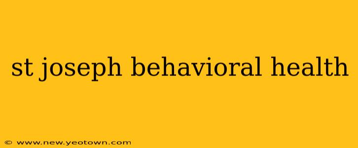 st joseph behavioral health