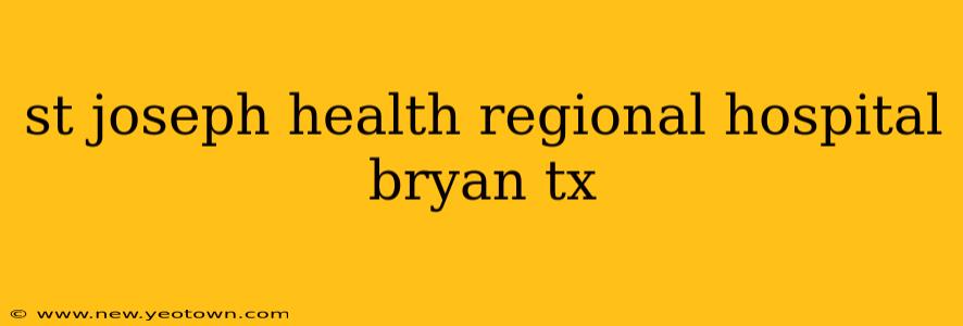 st joseph health regional hospital bryan tx