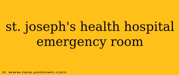 st. joseph's health hospital emergency room