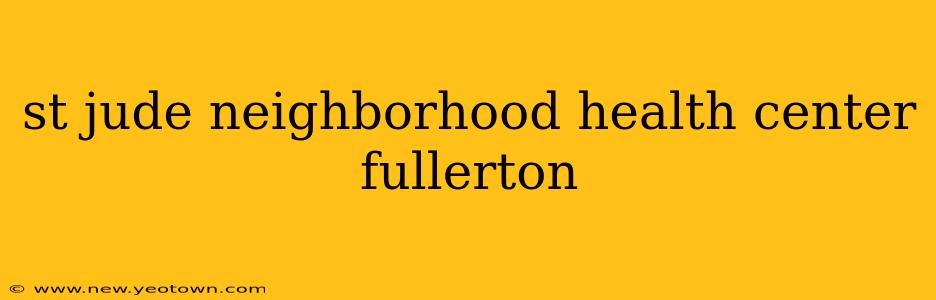 st jude neighborhood health center fullerton