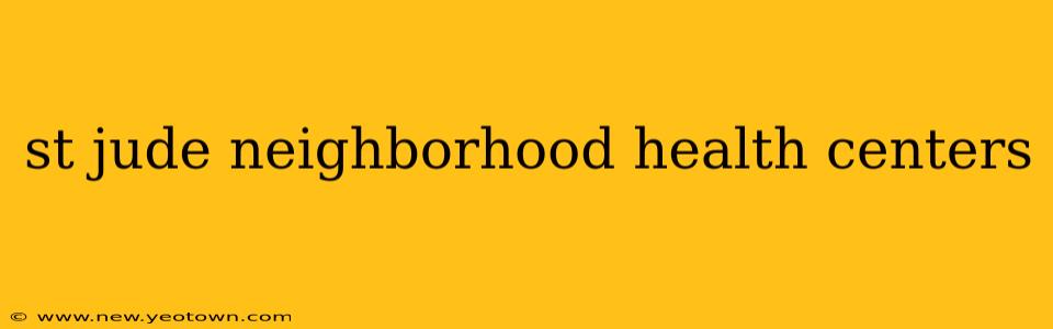 st jude neighborhood health centers