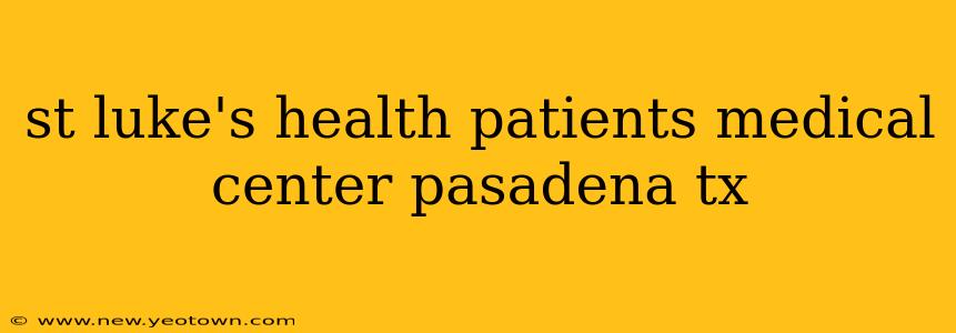 st luke's health patients medical center pasadena tx