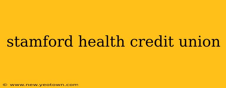 stamford health credit union