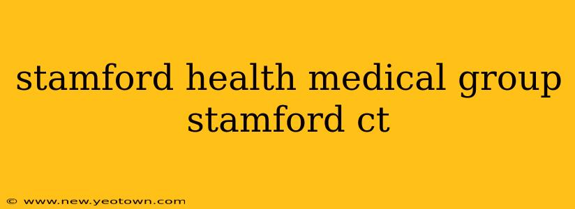 stamford health medical group stamford ct