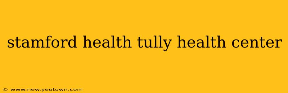 stamford health tully health center