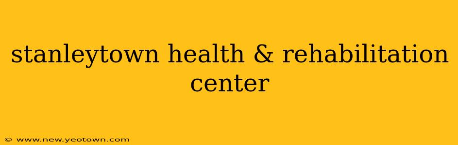 stanleytown health & rehabilitation center