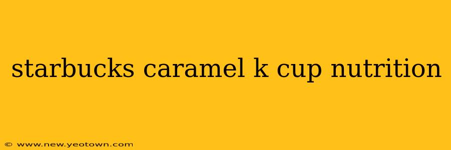 starbucks caramel k cup nutrition