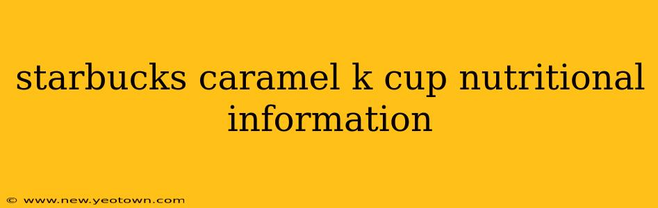 starbucks caramel k cup nutritional information