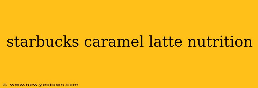 starbucks caramel latte nutrition