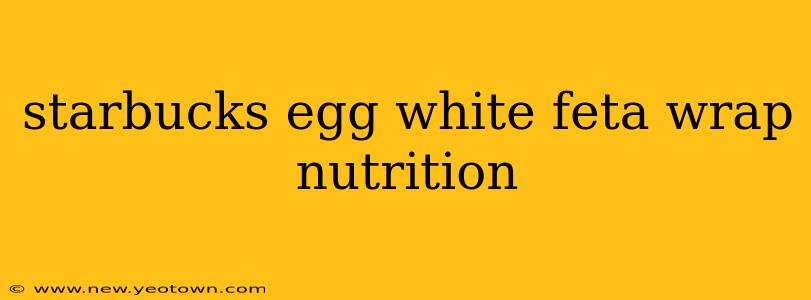 starbucks egg white feta wrap nutrition