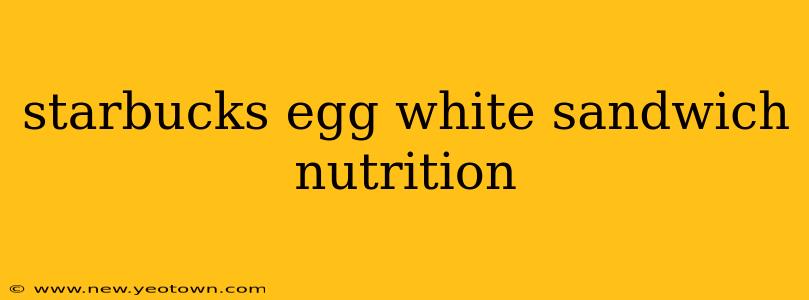 starbucks egg white sandwich nutrition