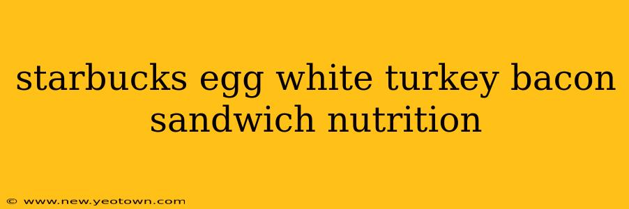 starbucks egg white turkey bacon sandwich nutrition