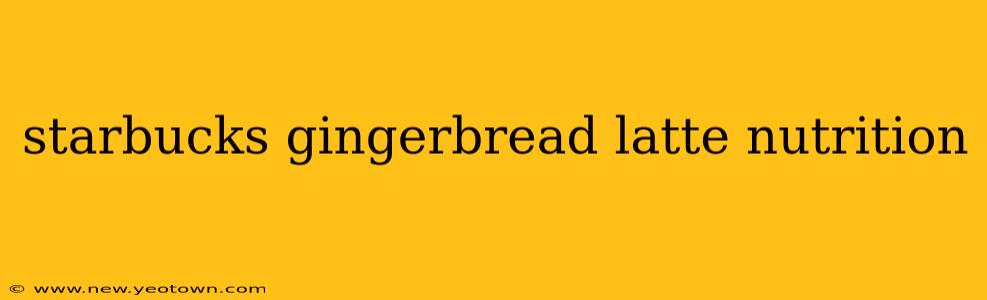 starbucks gingerbread latte nutrition