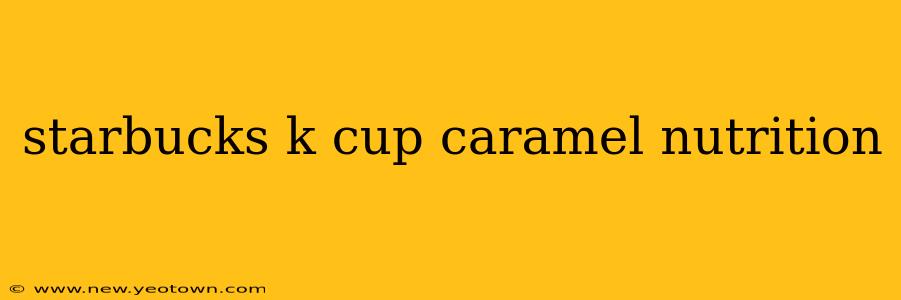 starbucks k cup caramel nutrition