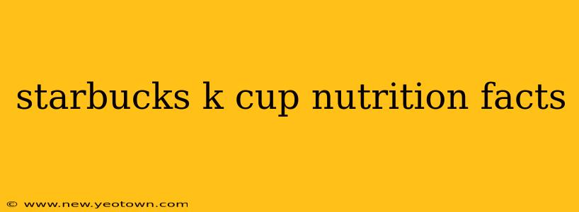 starbucks k cup nutrition facts