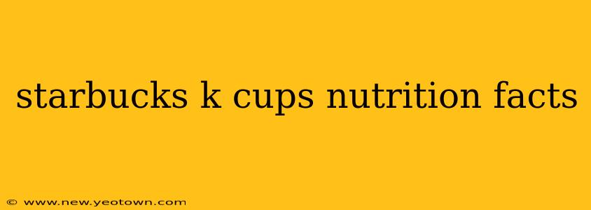 starbucks k cups nutrition facts