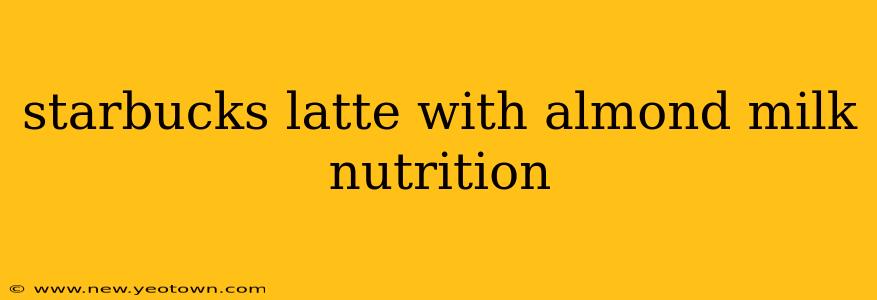 starbucks latte with almond milk nutrition