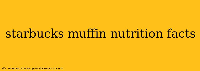starbucks muffin nutrition facts