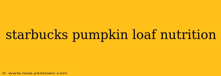 starbucks pumpkin loaf nutrition