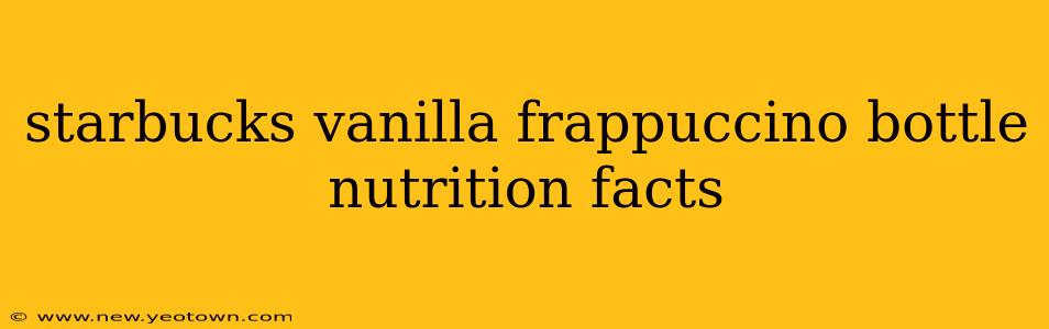 starbucks vanilla frappuccino bottle nutrition facts