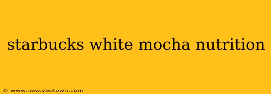 starbucks white mocha nutrition